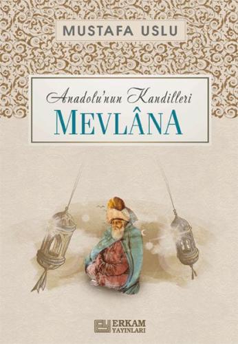 Mevlana Anadolu’nun Kandilleri Mustafa Uslu