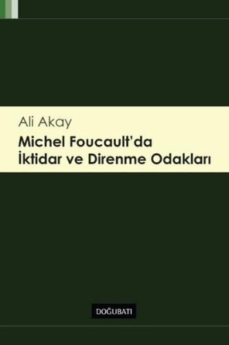 Michel Foucault' da İktidar ve Direnme Odakları %10 indirimli Ali Akay