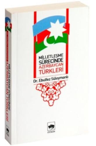 Milletleşme Sürecinde Azerbaycan Türkleri %19 indirimli Ebulfez Süleym