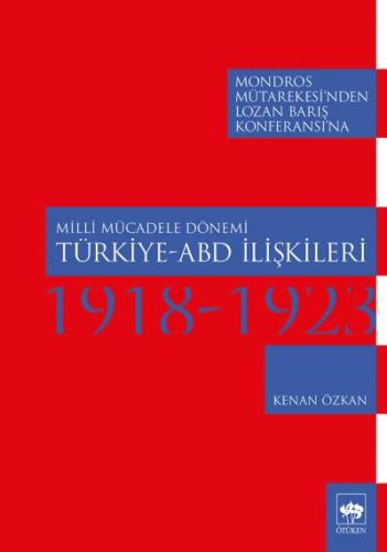 Milli Mücadele Dönemi Türkiye - ABD İlişkileri 1918-1923 %19 indirimli