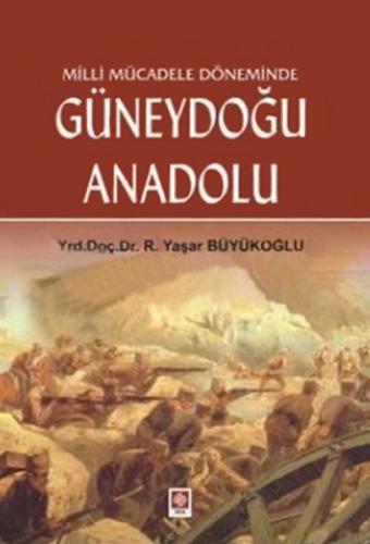 Milli Mücadele Döneminde Güneydoğu Anadolu R. Yaşar Büyükoğlu