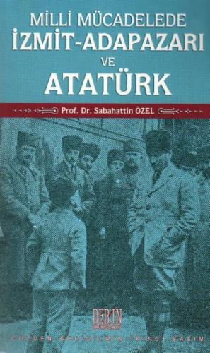 Milli Mücadelede İzmit-Adapazarı ve Atatürk Sabahattin Özel