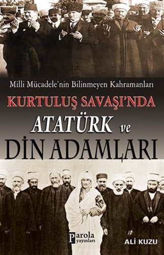 Milli Mücadele'nin Bilinmeyen Kahramanları Kurtuluş Savaşı'nda Atatürk