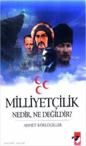 Milliyetçilik Nedir Ne Değildir ? Ahmet Köklügiller