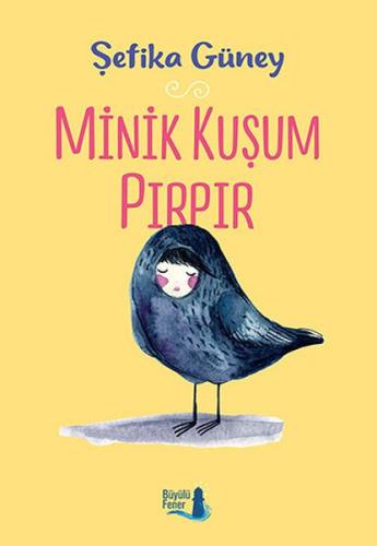 Minik Kuşum Pırpır %10 indirimli Şefika Güney