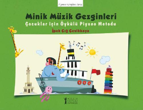 Minik Müzik Gezginleri Çocuklar İçin Öykülü Piyano Metodu İpek Çığ Çev