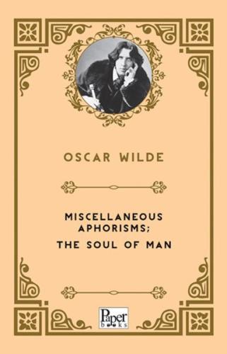 Miscellaneous Aphorisms; the Soul of Man Oscar Wilde