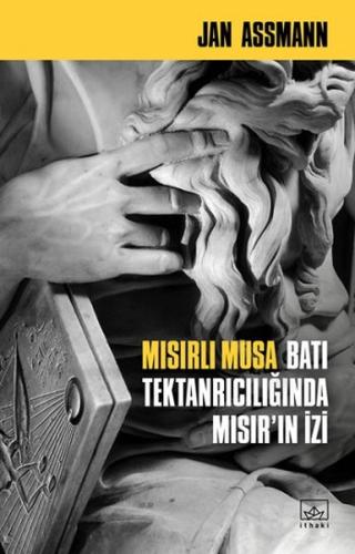 Mısırlı Musa - Batı Tektanrılıcığında Mısır'ın İzi Jan Assmann