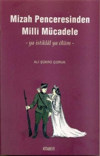 Mizah Penceresinden Milli Mücadele -ya İstiklal ya Ölüm- Ali Şükrü Çor