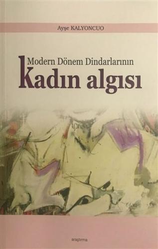 Modern Dönem Dindarlarının Kadın Algısı %20 indirimli Ayşe Kalyoncuo