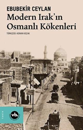 Modern Irak'ın Osmanlı Kökenleri %20 indirimli Ebubekir Ceylan