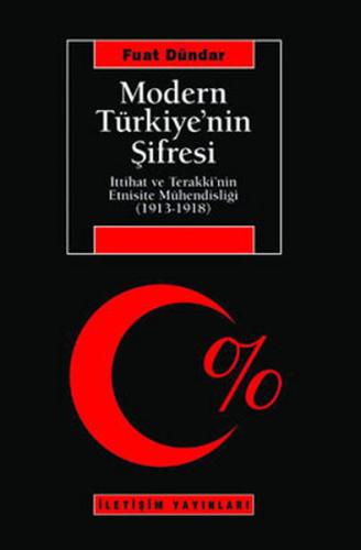 Modern Türkiye'nin Şifresi İttihat Ve Terakki'nin Etnisite Mühendisliğ
