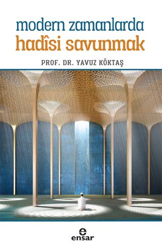 Modern Zamanlarda Hadisi Savunmak %18 indirimli Yavuz Köktaş