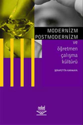 Modernizm Postmodernizm ve Öğretmen Çalışma Kültürü Şerafettin Karakay