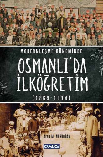 Modernleşme Döneminde Osmanlı'da İlköğretim 1869-1914 Arzu M. Nurdoğan