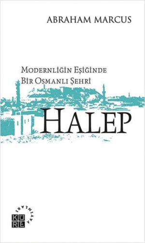 Modernliğin Eşiğinde Bir Osmanlı Şehri: Halep %12 indirimli Abraham Ma