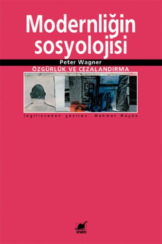 Modernliğin Sosyolojisi: Özgürlük ve Cezalandırma Peter Wagner