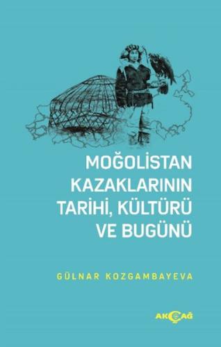 Moğolistan Kazaklarının Tarihi, Kültürü ve Bugünü %15 indirimli Gülnar