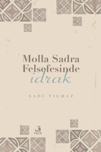 Molla Sadra Felsefesinde İdrak %15 indirimli Sadi Yılmaz