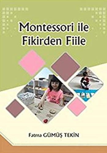 Montessori ile Fikirden Fiile Fatma Gümüş Tekin