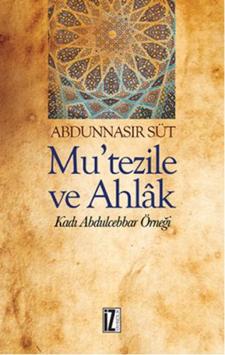 Mu’tezile ve Ahlak Kadı Abdulcebbar Örneği %15 indirimli Abdunnasır Sü