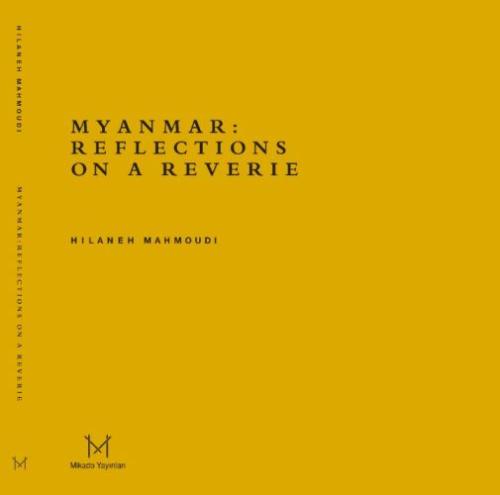 Myanmar: Reflections On A Reverie Hilaneh Mahmoudi