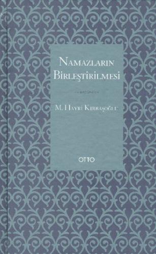 Namazların Birleştirilmesi (Ciltli) M. Hayri Kırbaşoğlu