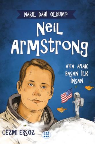 Nasıl Dahi Oldum? Neil Armstrong – Ay’a Ayak Basan İnsan Cezmi Ersöz