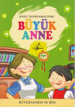 Nasıl Davranmalıyım Büyük Anne Büyükannem ve Ben Kolektif