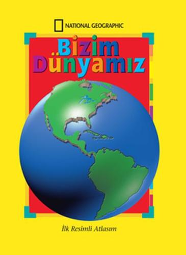 National Geographic Bizim Dünyamız - İlk Resimli Atlasım %15 indirimli