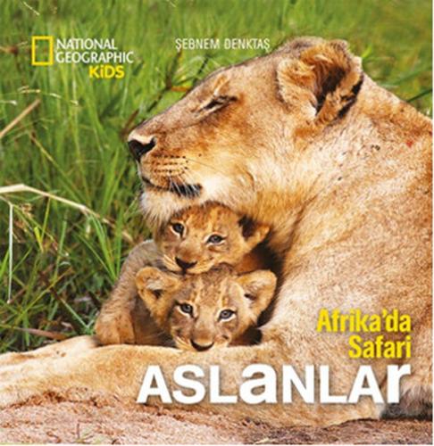 National Geographic Kids - Afrikada Safari Aslanlar Şebnem Denktaş