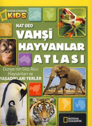 National Geographic Kids -Vahşi Hayvanlar Atlası Kolektif