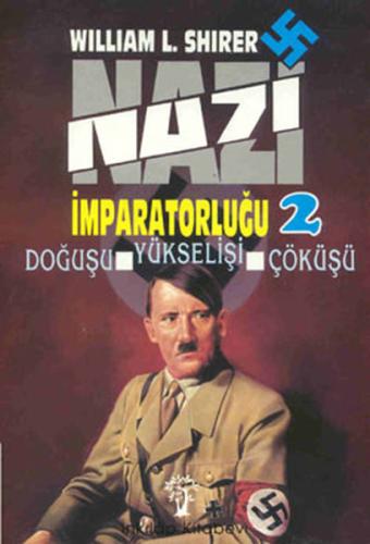 Nazi İmparatorluğu 2 Doğuşu, Yükselişi ve Çöküşü William L. Shirer