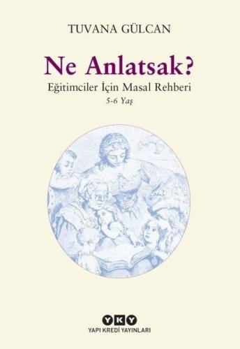 Ne Anlatsak?-Eğitimciler İçin Masal Rehberi 5-6 Yaş %18 indirimli Tuva