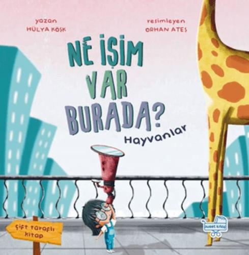 Ne İşim Var Burada? (Çift Taraflı Kitap) Hülya Köşk