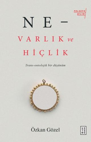 Ne - Varlık ve Hiçlik - Trans-Ontolojik Bir Düşünüm %17 indirimli Özka