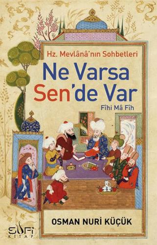 Ne Varsa Sende Var - Hz. Mevlananın Sohbetleri Osman Nuri Küçük