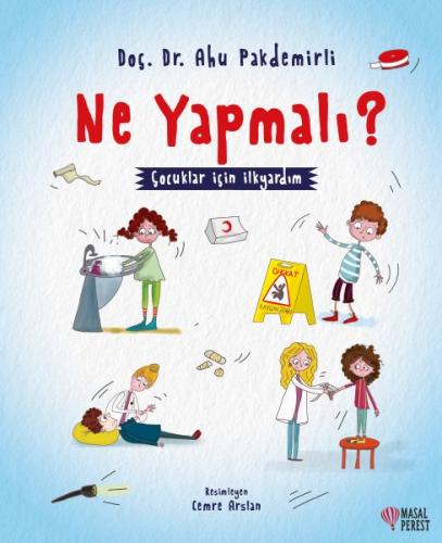 Ne Yapmalı? - Çocuklar İçin İlkyardım %10 indirimli Ahu Pakdemirli