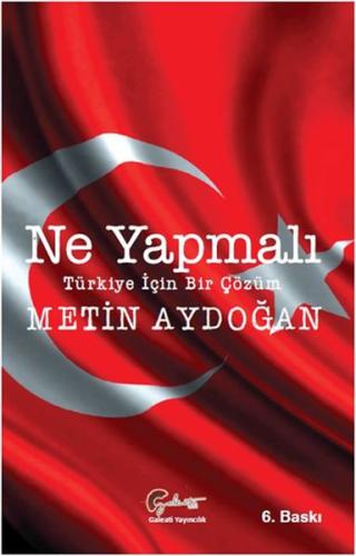 Ne Yapmalı, Türkiye İçin Bir Çözüm Metin Aydoğan