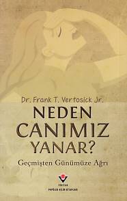 Neden Canımız Yanar? Geçmişten Günümüze Ağrı Frank T. Vertosick