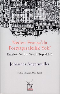 Neden Fransa'da Postyapısalcılık Yok? %10 indirimli Johannes Angermull