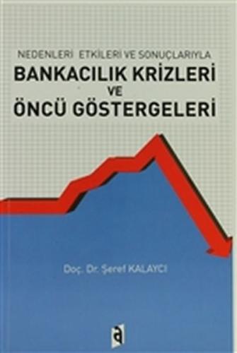 Nedenleri ve Sonuçlarıyla Bankacılık Krizleri ve Öncü Göstergeleri Şer