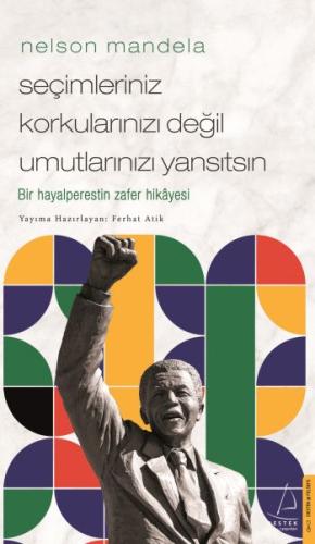 Nelson Mandela-Seçimleriniz Korkularınızı Değil Umutlarınızı Yansıtsın