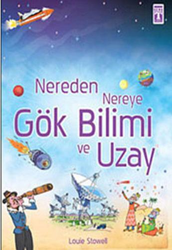 Nereden Nereye Gök Bilimi ve Uzay %20 indirimli Louie Stowell