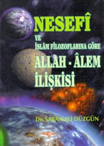 Nesefi ve İslam Filozoflarına Göre Allah - Alem İlişkisi Şaban Ali Düz