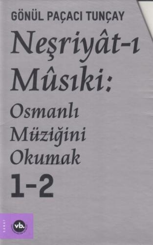 Neşriyatı Musiki: Osmanlı Müziğini Okumak 1 - 2 %20 indirimli Gönül Pa