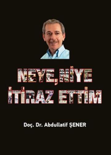 Neye, Niye İtiraz Ettim %22 indirimli Doç. Dr. Abdullatif Şener