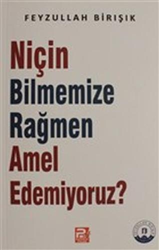 Niçin Bilmemize Rağmen Amel Edemiyoruz? Feyzullah Birışık