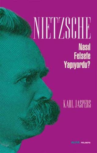 Nietzsche Nasıl Felsefe Yapıyordu? Karl Jaspers