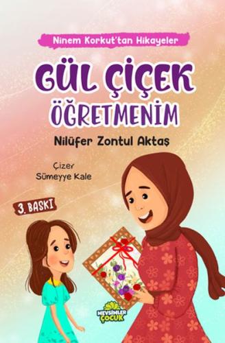 Ninem Korkut’tan Hikâyeler - Gül Çiçek Öğretmenim Nilüfer Zontul Aktaş